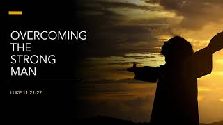 Overcoming the Strong Man