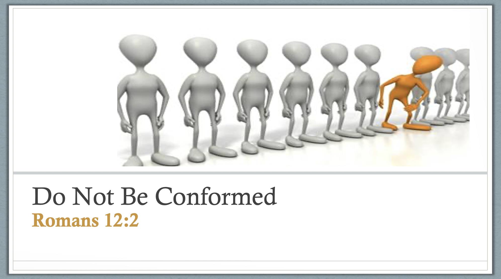 Do Not Be Conformed