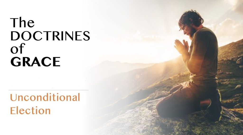The Doctrines of Grace–Unconditional Election