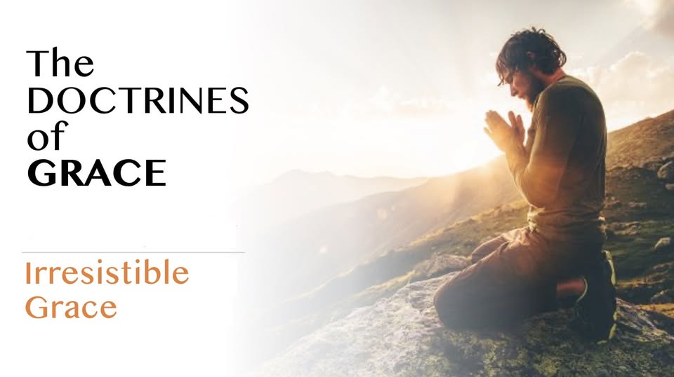 The Doctrines of Grace-Irresistable Grace